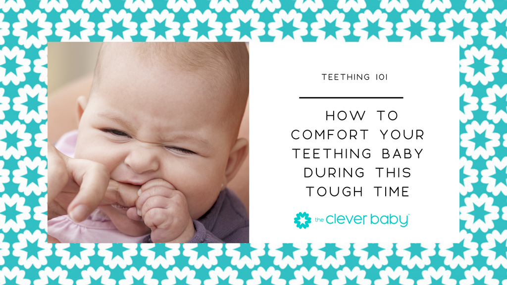Teething 101: How to Comfort Your Baby During This Tough Time